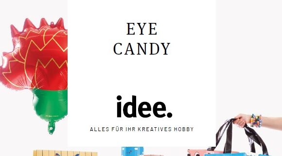 idee. Creativmarkt – Eye Candy- Mai/Juni2022